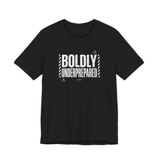 Boldly Underprepared