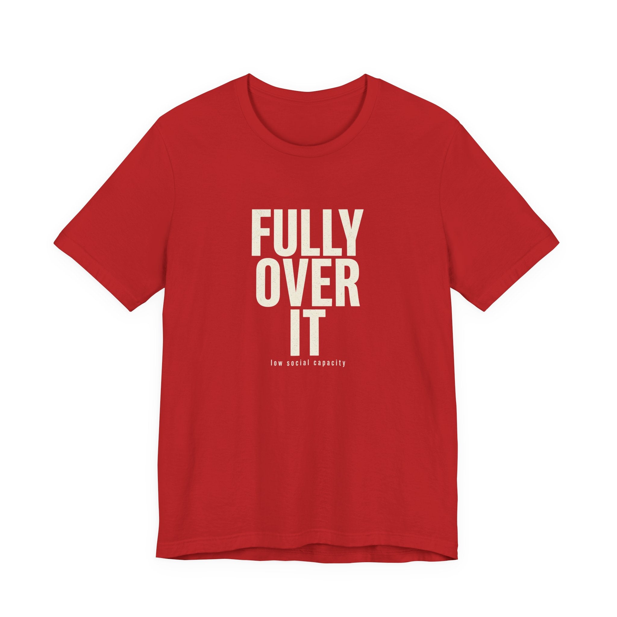 Fully Over It (And Then Some)