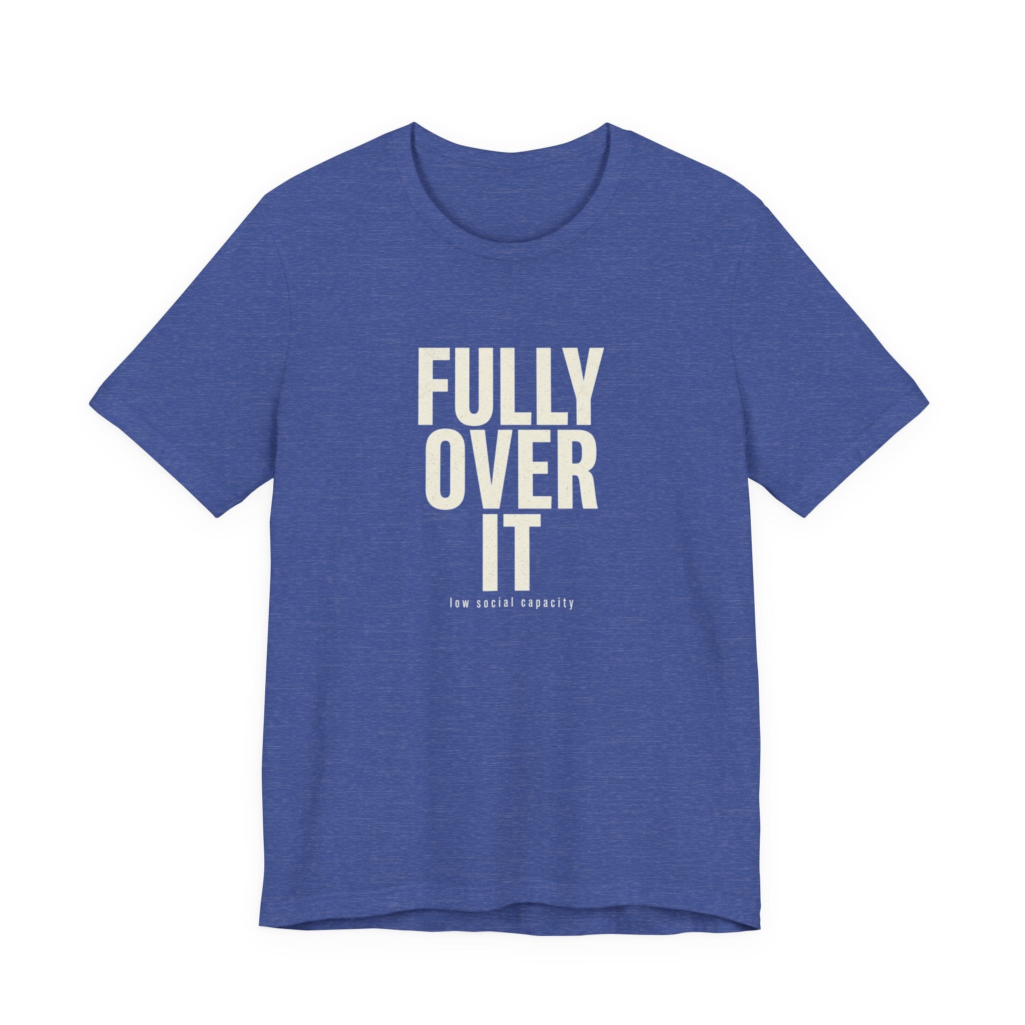 Fully Over It (And Then Some)