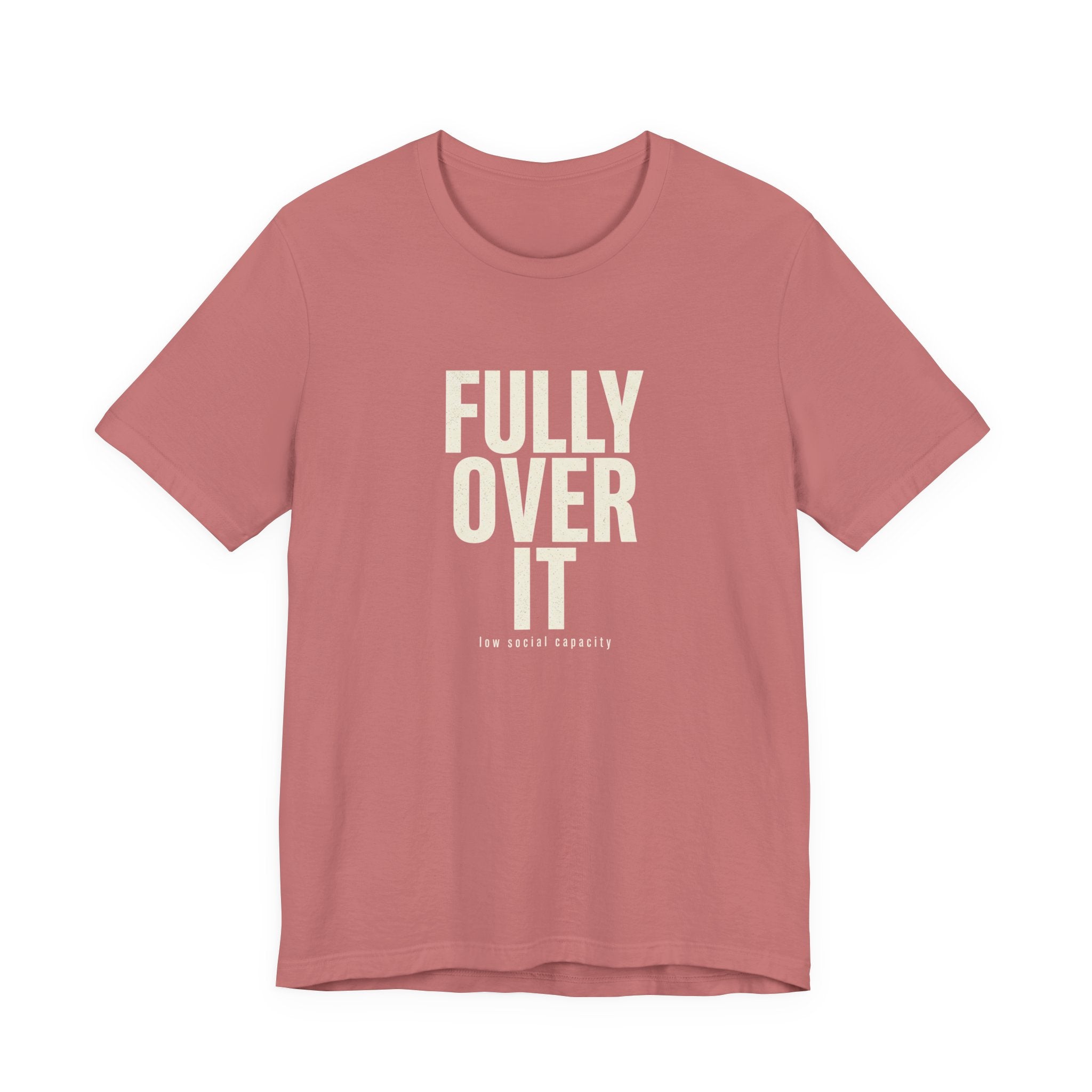 Fully Over It (And Then Some)