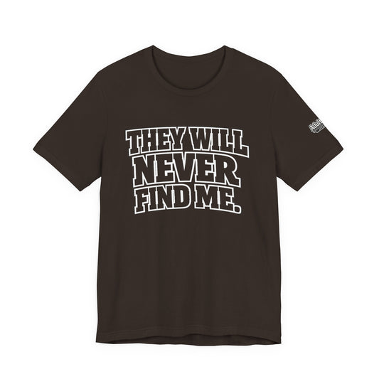 They Will Never Find Me – Funny Hide & Seek Gamer Tee