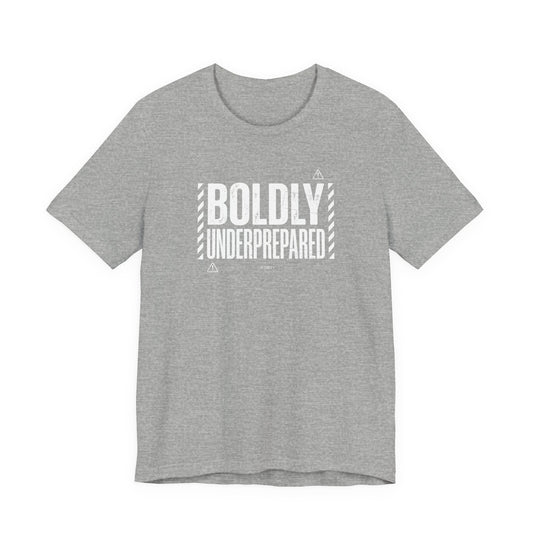 Boldly Underprepared
