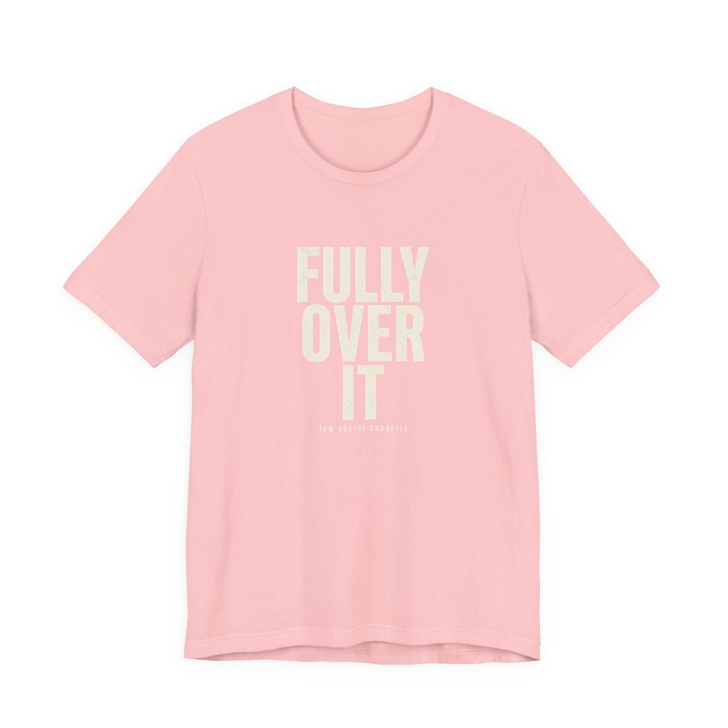 Fully Over It (And Then Some)