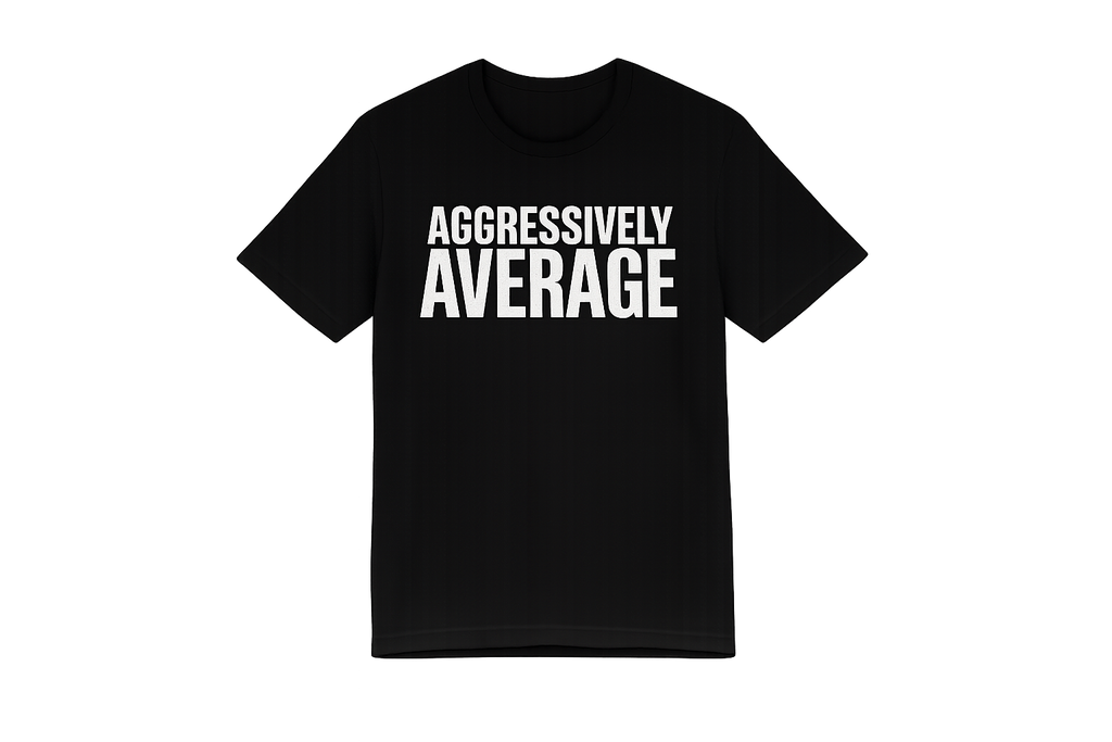 AGGRESSIVELY AVERAGE