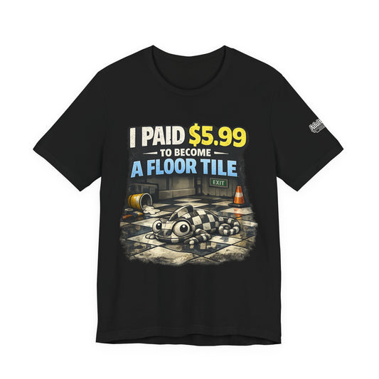 I Paid $5.99 To Become A Floor Tile – Funny Gamer Tee