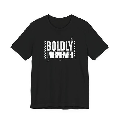 Boldly Underprepared