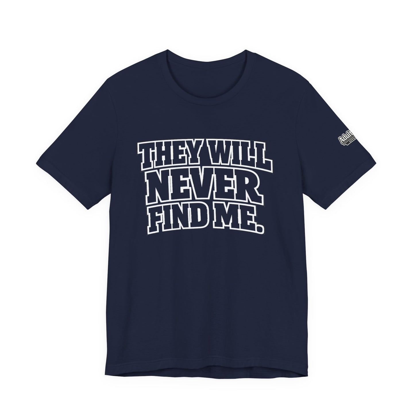 They Will Never Find Me – Funny Hide & Seek Gamer Tee